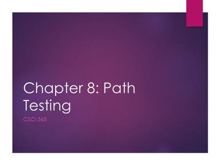 Chapter 8: Path Testing Csci 565.