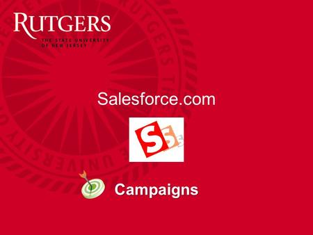 Salesforce.com Campaigns. Unit Name Campaigns The campaigns SF object provides the ability to track marketing projects such as: –Open House Events –Information.