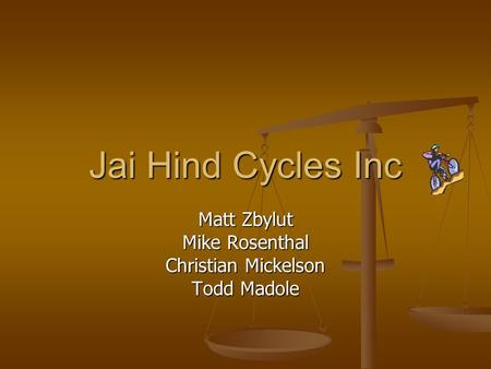 Jai Hind Cycles Inc Matt Zbylut Mike Rosenthal Christian Mickelson Todd Madole.