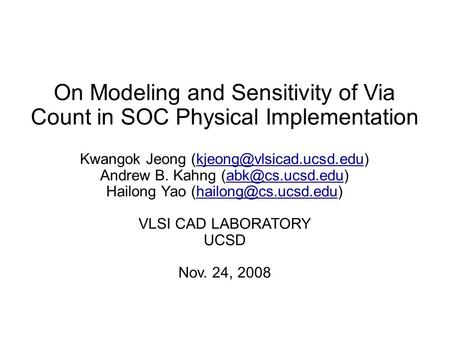 On Modeling and Sensitivity of Via Count in SOC Physical Implementation Kwangok Jeong Andrew B. Kahng.