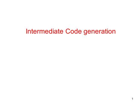 1 Intermediate Code generation. 2 Intermediate Code Generation l Intermediate languages l Declarations l Expressions l Statements l Reference: »Chapter.
