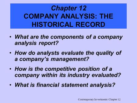 Contemporary Investments: Chapter 12 Chapter 12 COMPANY ANALYSIS: THE HISTORICAL RECORD What are the components of a company analysis report? How do analysts.