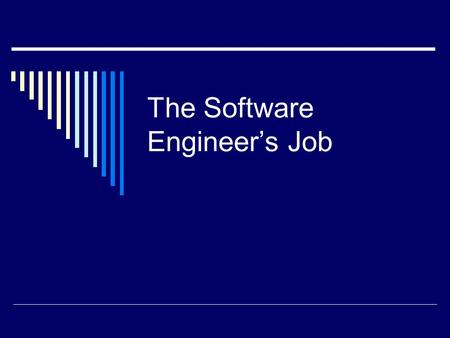 The Software Engineer’s Job. What Is Software Engineering  The job of the software engineer is to deliver high-quality software products at agreed cost.
