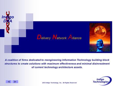 2003 Indigo Technology, Inc. All Rights Reserved D elivery N etwork A lliance A coalition of firms dedicated to reengineering Information Technology building.