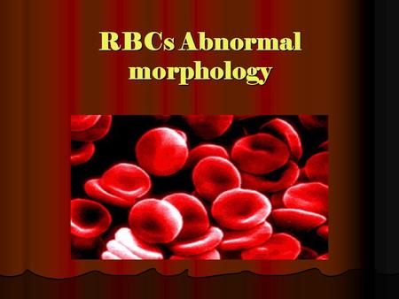 RBCs Abnormal morphology