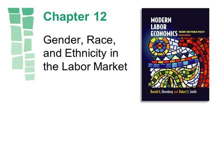 Chapter 12 Gender, Race, and Ethnicity in the Labor Market.