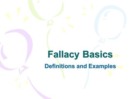 Fallacy Basics Definitions and Examples. Working Definition of Fallacy From Moore & Parker: an argument in which the reasons advanced for a claim fail.