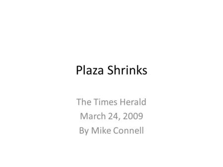 Plaza Shrinks The Times Herald March 24, 2009 By Mike Connell.
