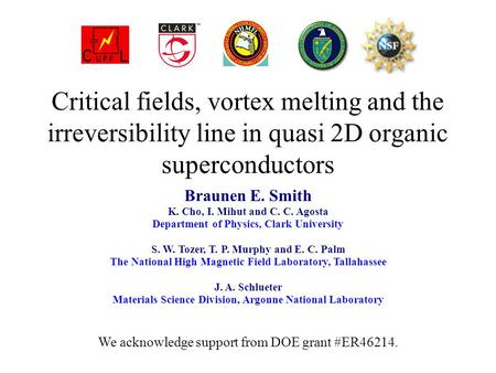 Critical fields, vortex melting and the irreversibility line in quasi 2D organic superconductors Braunen E. Smith K. Cho, I. Mihut and C. C. Agosta Department.