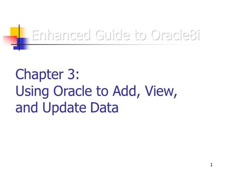 1 Chapter 3: Using Oracle to Add, View, and Update Data.