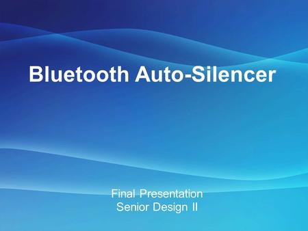 Bluetooth Auto-Silencer Final Presentation Senior Design II.