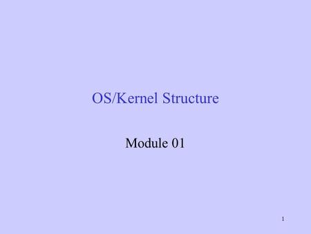 OS/Kernel Structure Module 01.