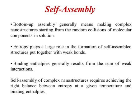 Self-Assembly Bottom-up assembly generally means making complex nanostructures starting from the random collisions of molecular components in solution.