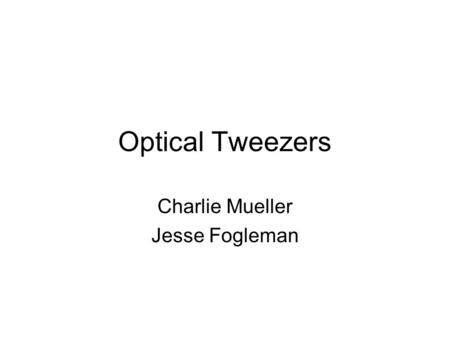 Optical Tweezers Charlie Mueller Jesse Fogleman. Qualitative Description.