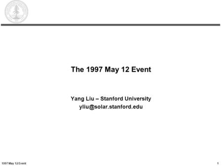 1Yang Liu1997 May 12 Event The 1997 May 12 Event Yang Liu – Stanford University
