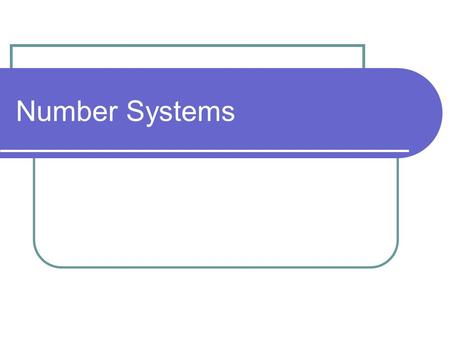 Number Systems. 2 The total number of allowable symbols in a number system is called the radix or base of the system. Decimal Numbers: radix = 10 (symbols:
