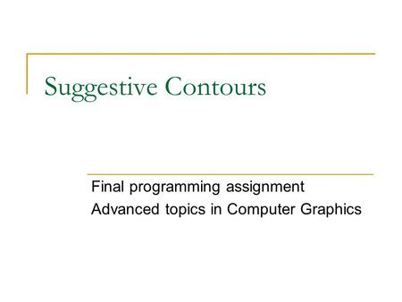 Suggestive Contours Final programming assignment Advanced topics in Computer Graphics.