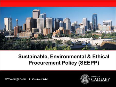 Sustainable, Environmental & Ethical Procurement Policy (SEEPP) I Contact 3-1-1.