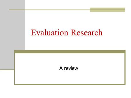 Evaluation Research A review. Setting the Context Attention to mission, vision, and goals of our institution. Evaluating service and quality Assessing.