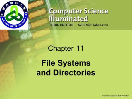 Chapter 11 File Systems and Directories. 2 Chapter Goals Describe the purpose of files, file systems, and directories Distinguish between text and binary.