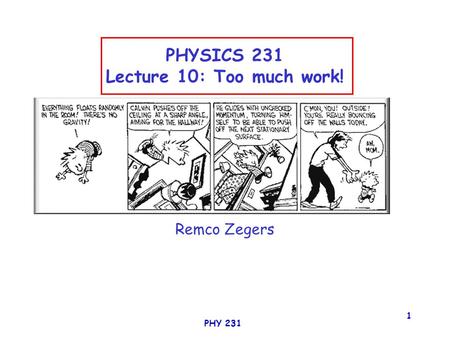 PHY 231 1 PHYSICS 231 Lecture 10: Too much work! Remco Zegers.