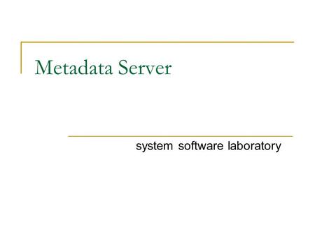 Metadata Server system software laboratory. Overview metadata service in Grid environment Grid environment Metadata server User query data search information.