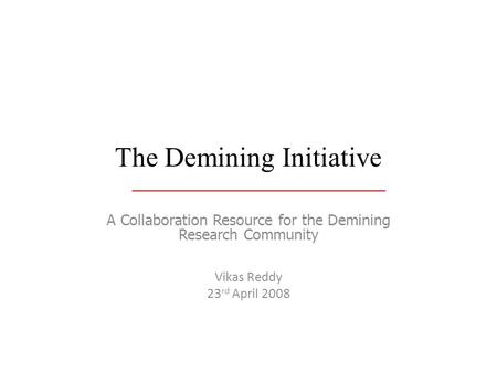 The Demining Initiative A Collaboration Resource for the Demining Research Community Vikas Reddy 23 rd April 2008.
