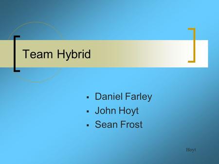 Team Hybrid  Daniel Farley  John Hoyt  Sean Frost Hoyt.