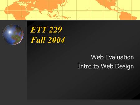 ETT 229 Fall 2004 Web Evaluation Intro to Web Design.