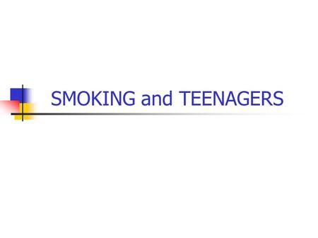 SMOKING and TEENAGERS For questions regarding this presentation, please contact: Karen Hudmon, DrPH, MS, RPh Yale University School of Medicine Department.