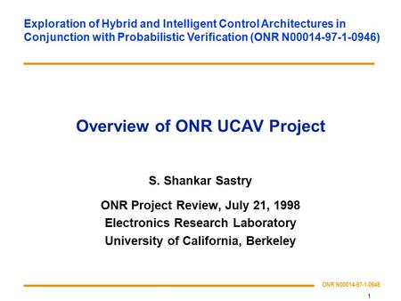 1 ONR N00014-97-1-0946 Exploration of Hybrid and Intelligent Control Architectures in Conjunction with Probabilistic Verification (ONR N00014-97-1-0946)