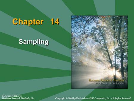 Chapter 14 Sampling McGraw-Hill/Irwin Business Research Methods, 10eCopyright © 2008 by The McGraw-Hill Companies, Inc. All Rights Reserved.