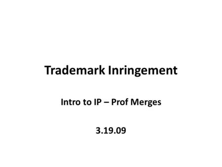 Trademark Inringement Intro to IP – Prof Merges 3.19.09.
