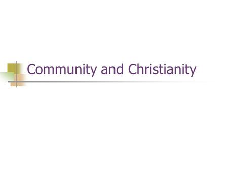 Community and Christianity. Religious Community Religion is “inescapably social” Not primarily about individual belief, but what the community values.