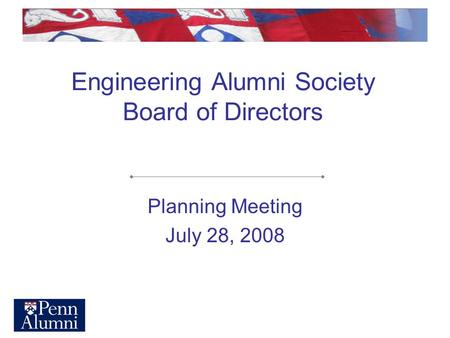 Engineering Alumni Society Board of Directors Planning Meeting July 28, 2008.