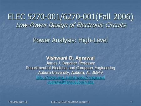 Fall 2006, Nov. 28 ELEC 5270-001/6270-001 Lecture 11 1 ELEC 5270-001/6270-001(Fall 2006) Low-Power Design of Electronic Circuits Power Analysis: High-Level.