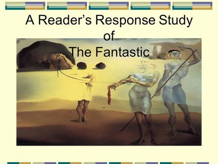 A Reader’s Response Study of The Fantastic. Background Aesthetic movements are not created from a vacuum. The fantastic in Latin America has both positive.