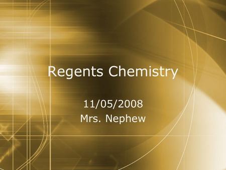 Regents Chemistry 11/05/2008 Mrs. Nephew 11/05/2008 Mrs. Nephew.