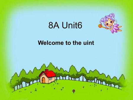 8A Unit6 Welcome to the uint.