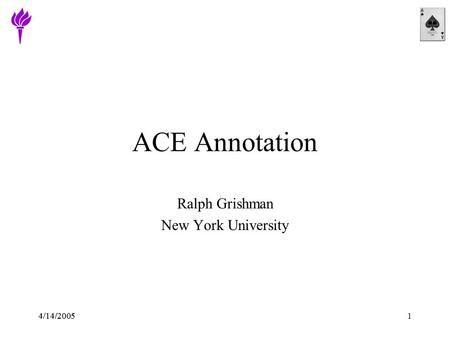 4/14/20051 ACE Annotation Ralph Grishman New York University.