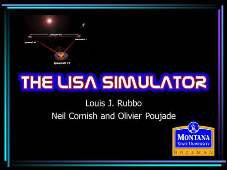 Louis J. Rubbo Neil Cornish and Olivier Poujade. The LISA Simulator Capabilities –Valid for an arbitrary gravitational wave at any frequency in the LISA.