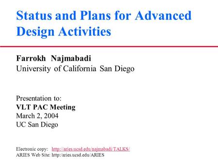 Status and Plans for Advanced Design Activities Farrokh Najmabadi University of California San Diego Presentation to: VLT PAC Meeting March 2, 2004 UC.