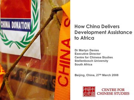 How China Delivers Development Assistance to Africa Dr Martyn Davies Executive Director Centre for Chinese Studies Stellenbosch University South Africa.