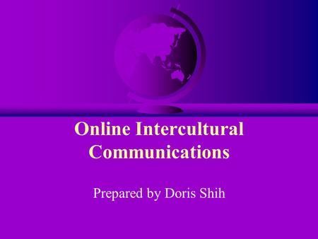 Online Intercultural Communications Prepared by Doris Shih.