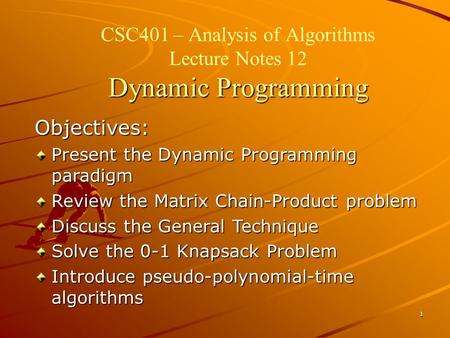 CSC401 – Analysis of Algorithms Lecture Notes 12 Dynamic Programming