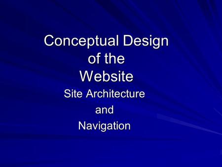 Conceptual Design of the Website Site Architecture andNavigation.