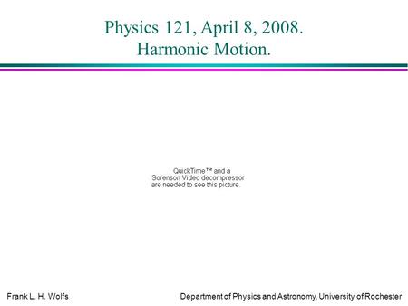 Physics 121, April 8, Harmonic Motion.