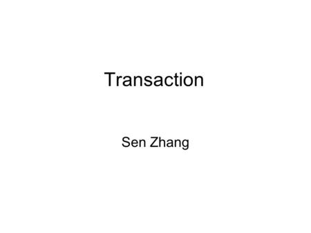 Transaction Sen Zhang. Creating Transactions and Committing New Data Transaction: series of action queries that represent a logical unit of work User.