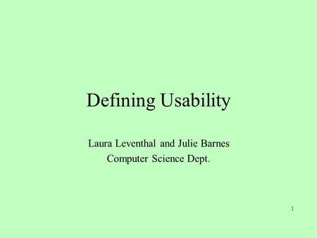 1 Defining Usability Laura Leventhal and Julie Barnes Computer Science Dept.