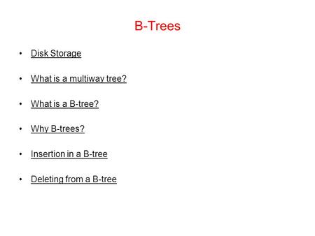B-Trees Disk Storage What is a multiway tree? What is a B-tree?